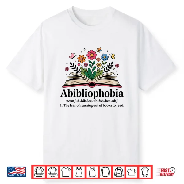 Abibliophobia Noun The Fear Of Running Out Of Books To Read Shirt