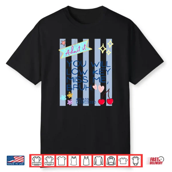 Admit It You’Ll Low Key Miss Me Bruh End Of School Teacher Shirt