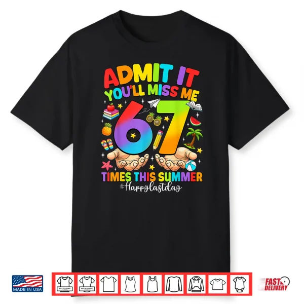 Admit It You’Ll Miss Me 6 7 Times Last Day Of School Teacher Shirt
