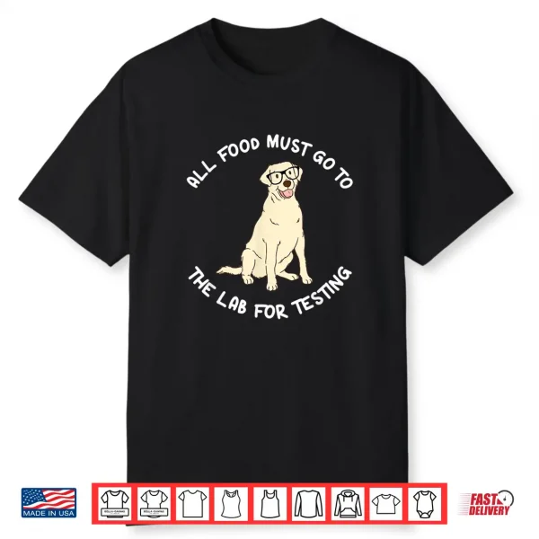 All Food Must Go To The Lab For Testing Yellow Labrador Shirt