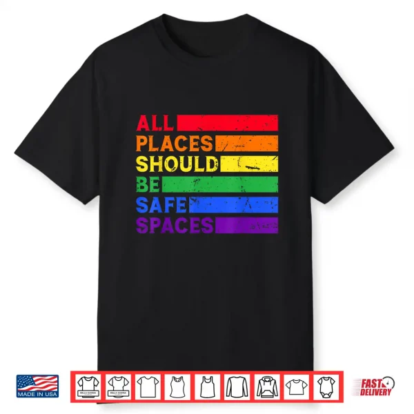 All Places Should Be Safe Spaces Gay Pride Ally Lgbtq Month Shirt
