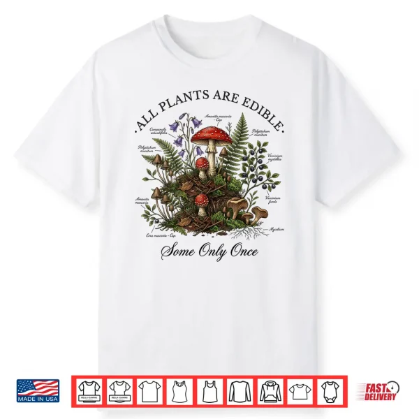 All Plants Are Edible Some Only Once Funny Botany Gardeners Shirt