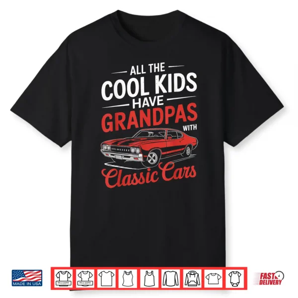 All The Cool Kids Have Grandpas With Classic Cars Vintage Shirt