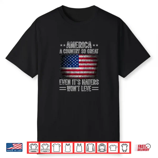 America A Country So Great Even Its Haters Wont Leave Shirt