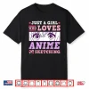 Anime And Sketching Just A Girl Who Loves Anime Gift Shirt