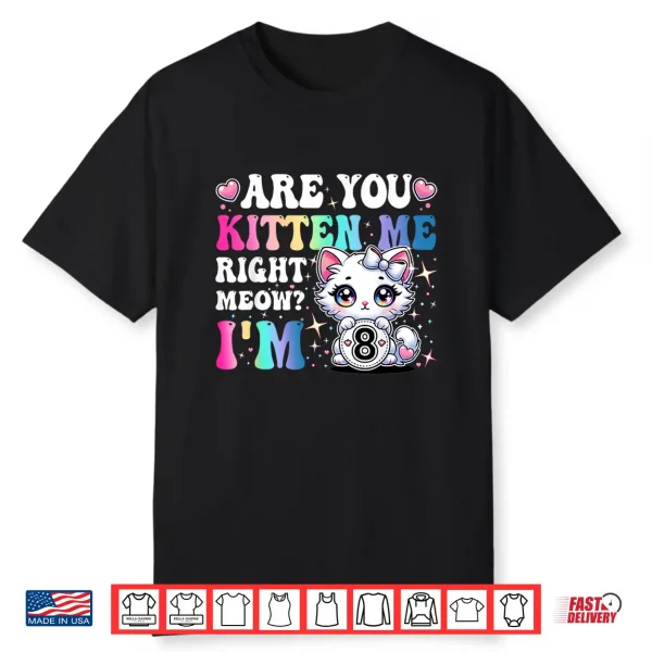 Are You Kitten Me Right Meow Anime 8Th Birthday Cat Kitten Shirt