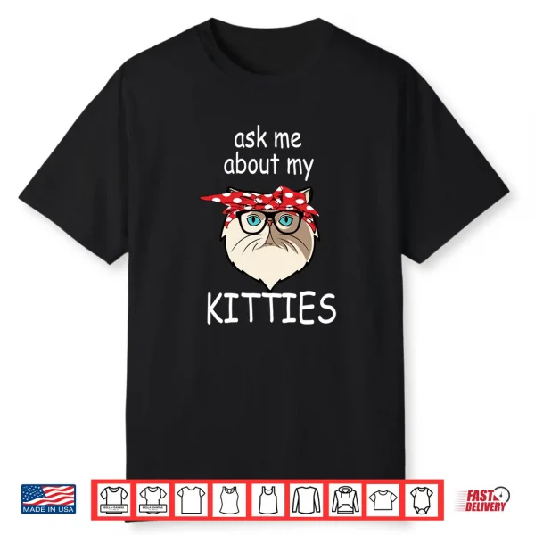 Ask Me About My Kitties Funny Persian Cat Shirt