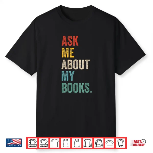 Ask Me About My Books For Bookworm & Book Lover Men & Women Shirt