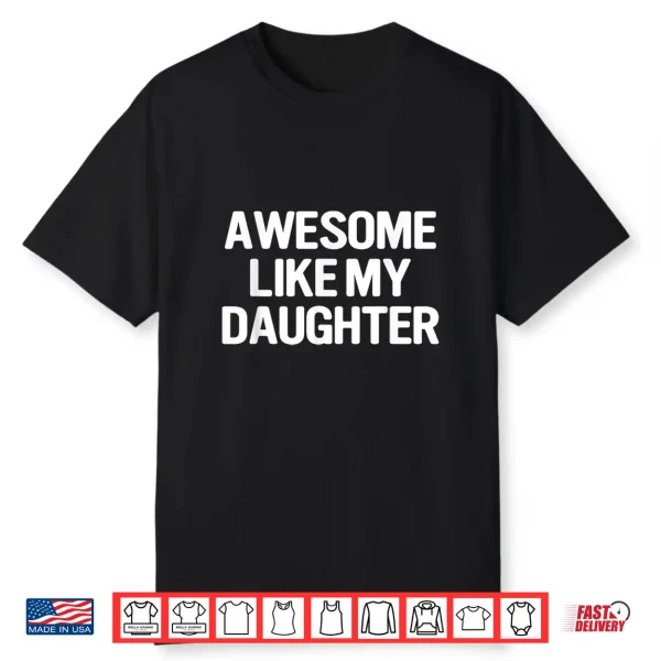 Awesome Like My Daughter Funny Fathers Day Mothers Day Shirt