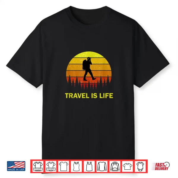 Backpacking Travel Is Life Quote For Backpackers & Travelers Shirt