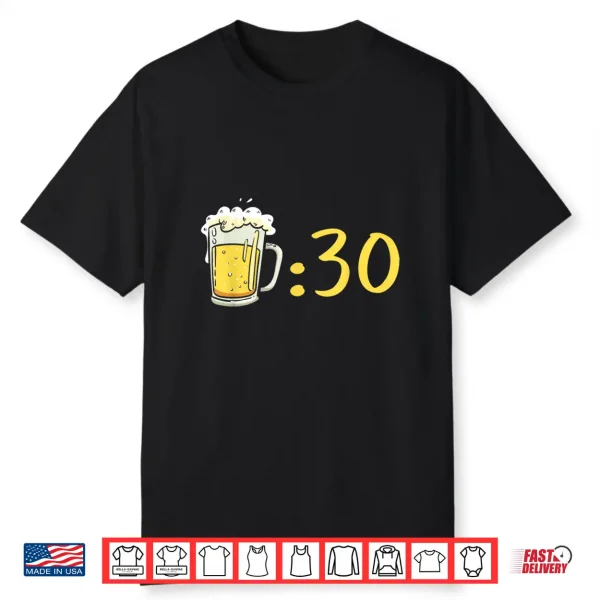 Beer 30 Beer Thirty Funny Gag Idea For Beer Lovers Shirt