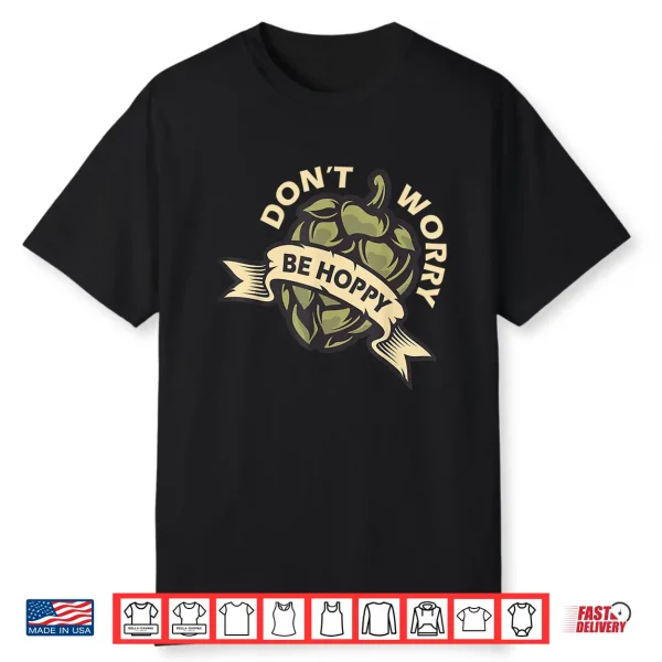 Beer Brewer Home Brewing Craft Beer Don’T Worry Be Hoppy Shirt