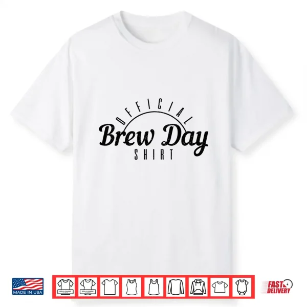 Beer Brewer Homebrew Craft Beer Brewing Official Brew Day Shirt