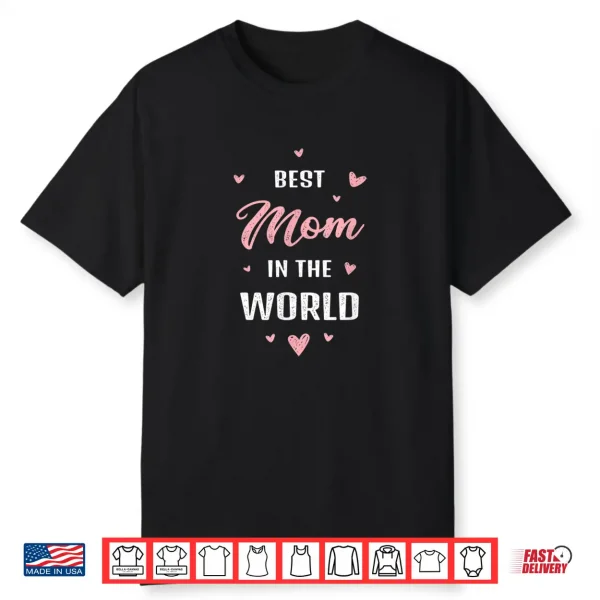 Best Mom In The World Best Mom Ever Mothers Day Design Shirt