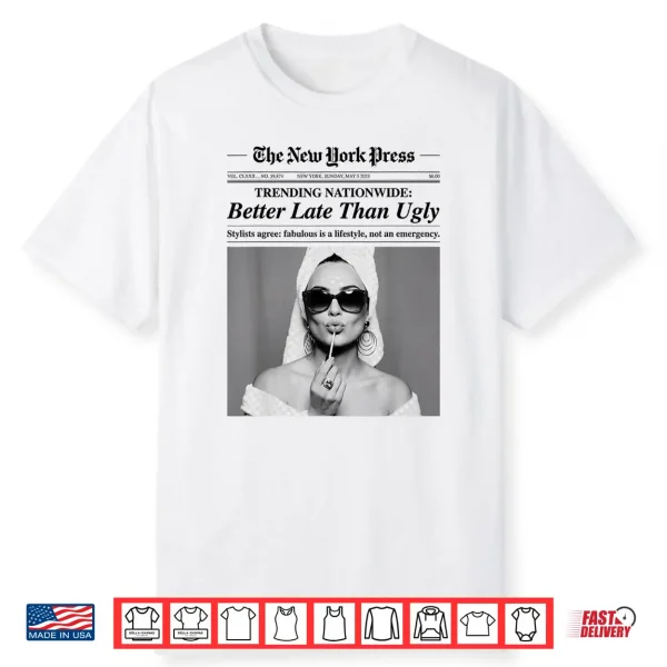 Better Late Than Ugly Shirt