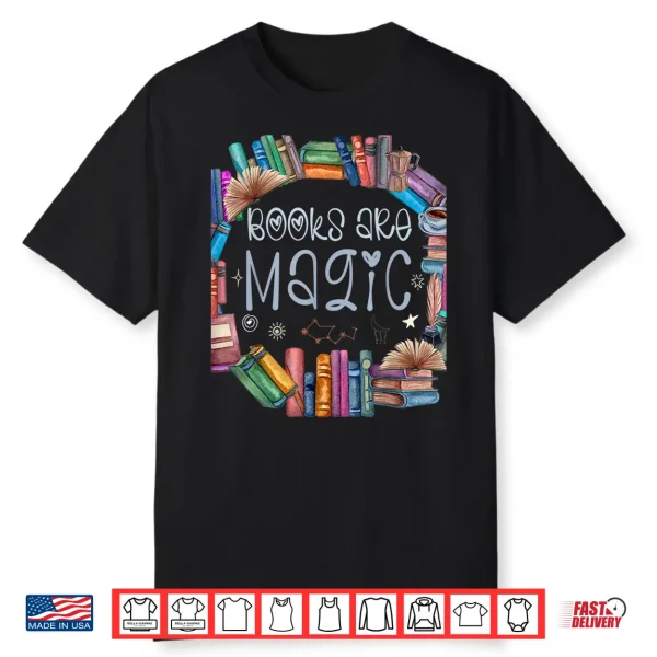 Bibliophile Gifts For Old Book Lovers Books Are Magic Shirt