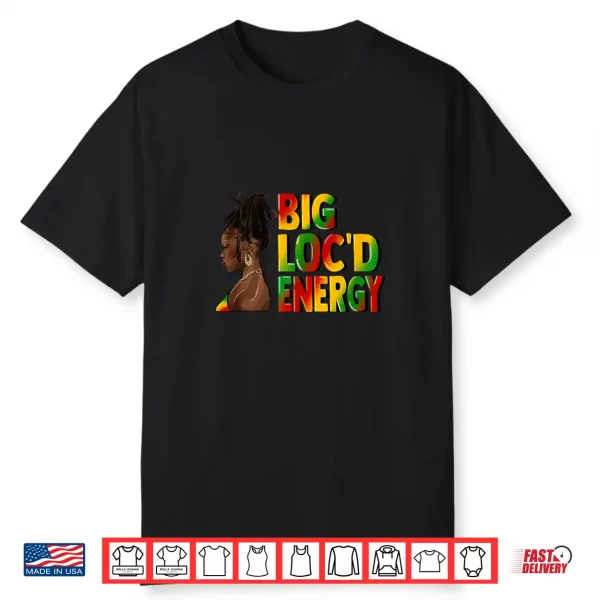 Big Loc’D Energy Afro Black Queen Celebrate Juneteenth Shirt