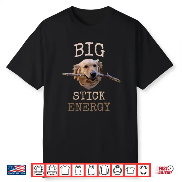Big Stick Energy Funny Golden Retriever Owner Gift Shirt