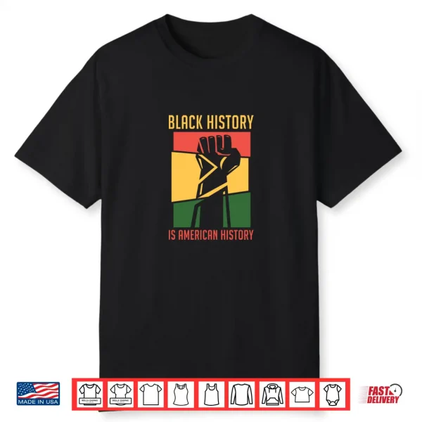 Black History Is American History Bhm Black History Month Shirt