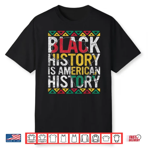 Black History Is American History Gift Month Pride African Shirt