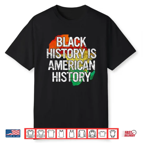 Black History Is American History Gift Pride African Month Shirt