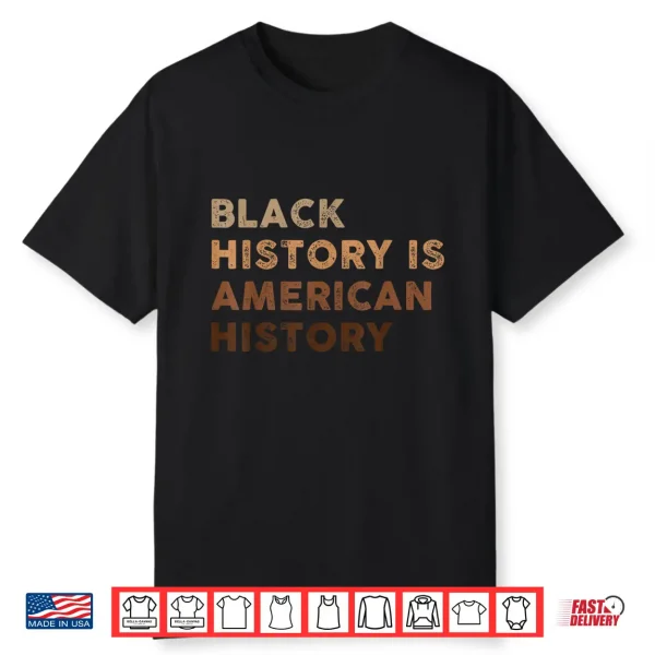 Black History Is American History Melanin Black Pride Shirt