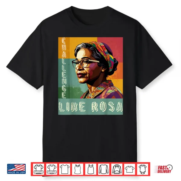 Black History Month Challenge Like Rosa African Leaders Shirt