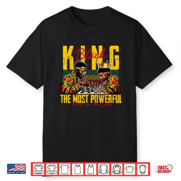Black King The Most Powerful Piece In The Game Black History Shirt