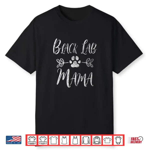 Black Lab Mama Shirt Labrador Retriever Lover Funny Dog Mom Women Shirt