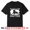 Black Labs Matter Labrador Retriever Lover Dog Owner Shirt