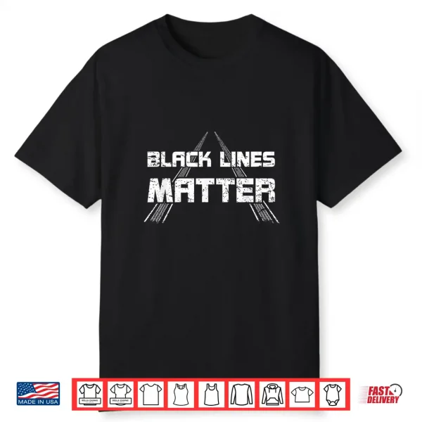 Black Lines Matter Car Burnout Skids Funny Car Enthusiast Shirt