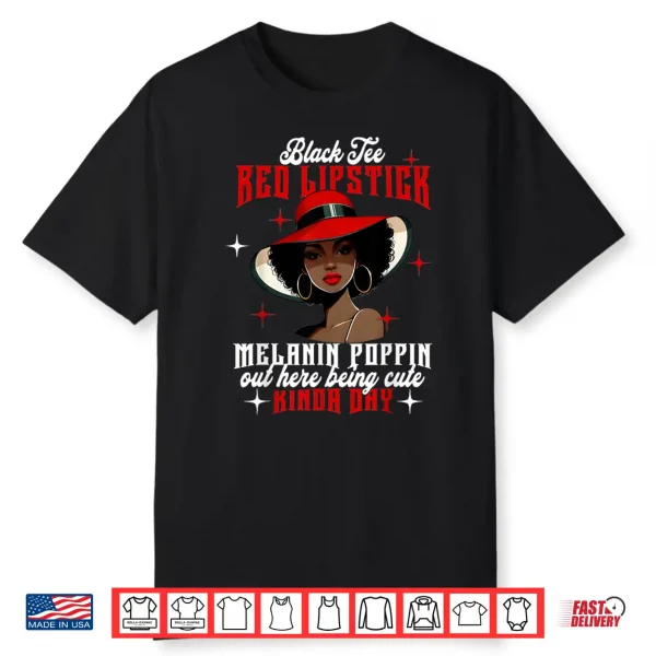Black Tee Red Lipstick Melanin Poppin Black History Women Shirt
