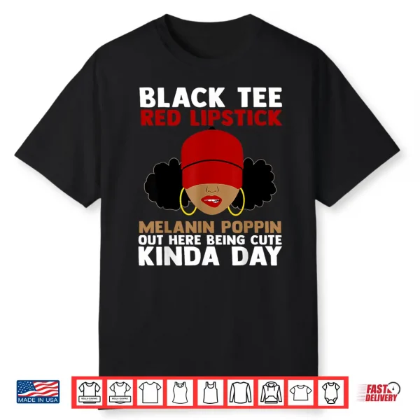 Black Tee Red Lipstick Melanin Poppin Out Here Being Cute Shirt