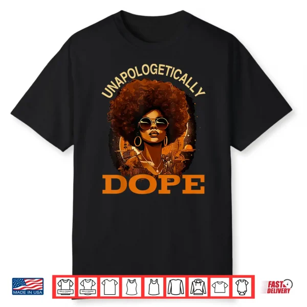 Black Women Unapologetically Dope Juneteenth Black History Shirt