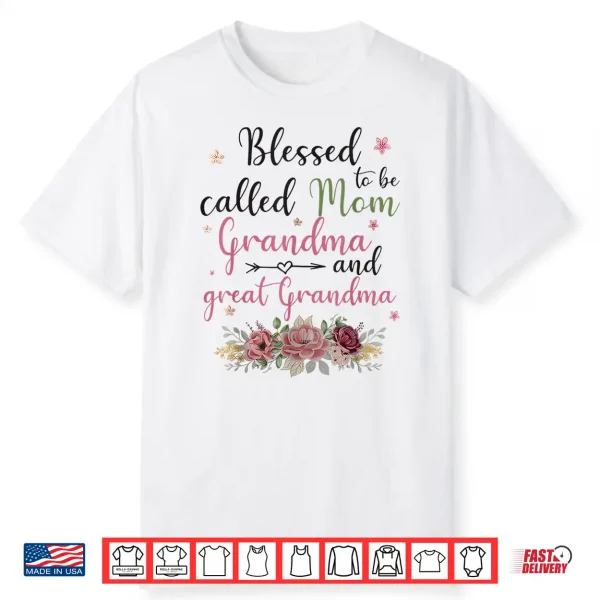 Blessed To Be Called Mom Grandma And Great Grandma Shirt