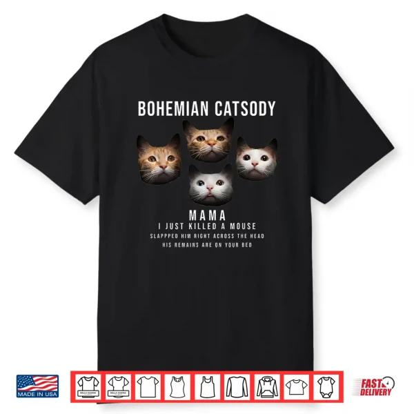 Bohemian Catsody Mama I Just Killed A Mouse Cat Parody Shirt