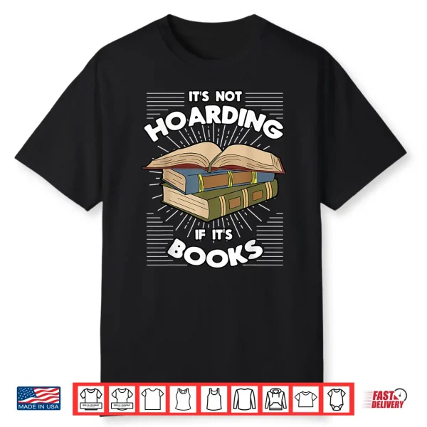 Book Hoarding Bibliomania Bibliophile Bookworm Librarian Shirt