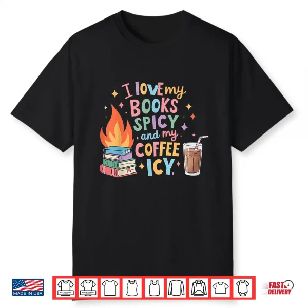 Book Lover’S I Love My Books Spicy And Coffee Icy Shirt