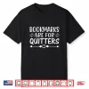 Book Lovers Librarian Bookish Bookmarks Are For Quitters Shirt