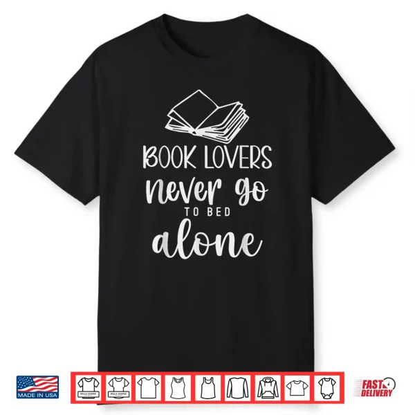Book Lovers Never Go To Bed Alone Bibliophile Humor Shirt