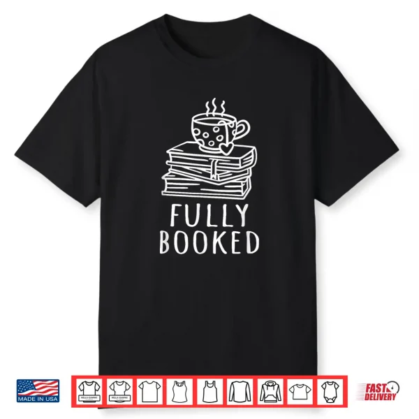 Book Reading Reader Bookworm Bibliophile Fully Booked Shirt