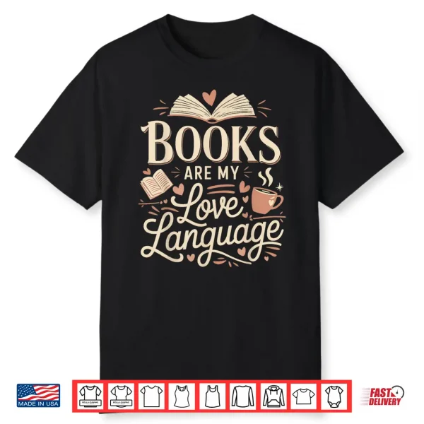 Books Are My Love Language Reader And Book Lover Bookworms Shirt
