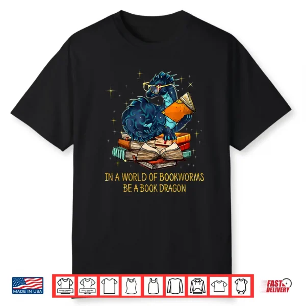 Books Lovers Bookworm Geek Nerd Be Book Dragon Gift Idea Shirt