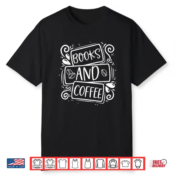 Books And Coffee Lovers Book Reader Bookworm Bibliophile Shirt