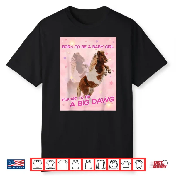 Born To Be A Baby Girl Forced To Be A Big Dawg Shirt