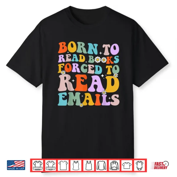 Born To Read Books Forced To Read Emails Reader Librarian Shirt
