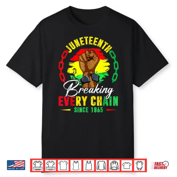 Breaking Every Chain Since 1865 Juneteenth Shirt