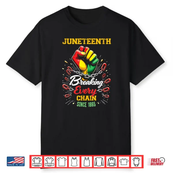 Breaking Every Chain Since 1865 Women Men Juneteenth Freedom Shirt