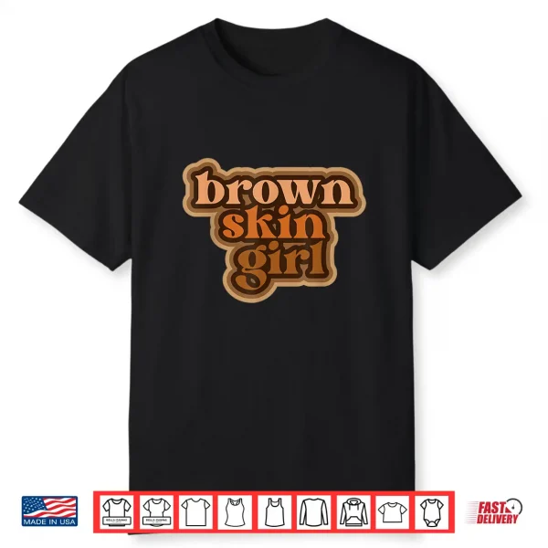 Brown Skin Girl Black Woman Melanin Brown Skin Girl Shirt