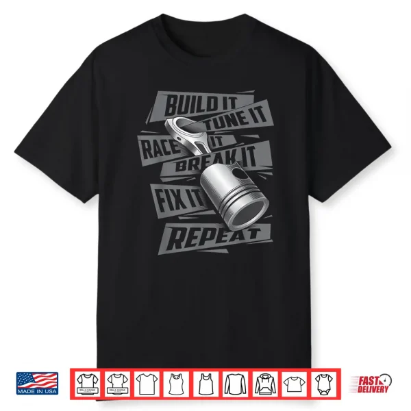 Build It Tune It Race It Break It Race Car Enthusiast Shirt